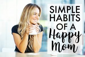 Simple Habits of a Happy Mom