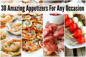 30 Amazing Appetizers For Any Occasion