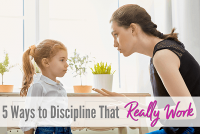 discipline that works, 5 ways to discipline kids, positive parenting, stop yelling, avoid punishment, how to use praise and encouragement with your kids.