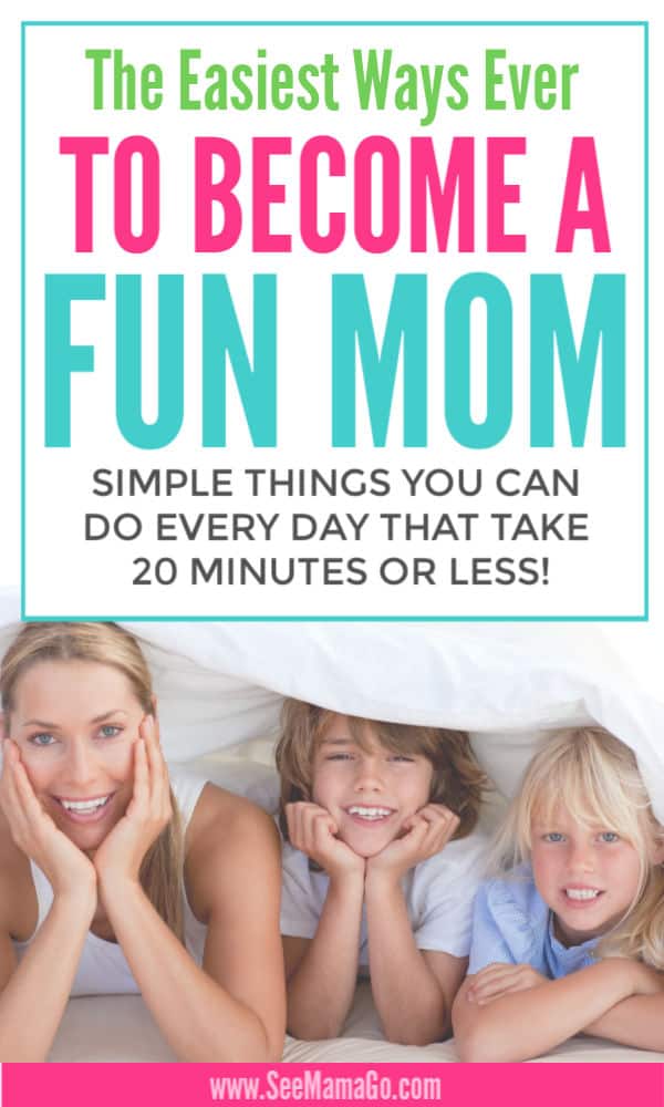 The Easiest Ways Ever to become a fun mom 