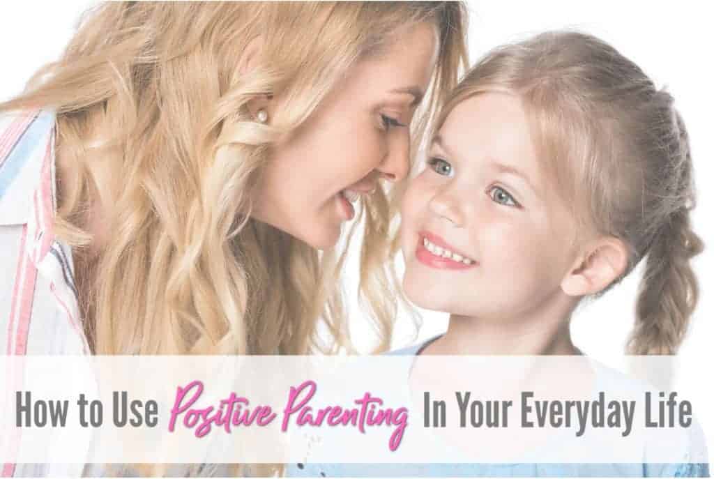 How to use positive parenting