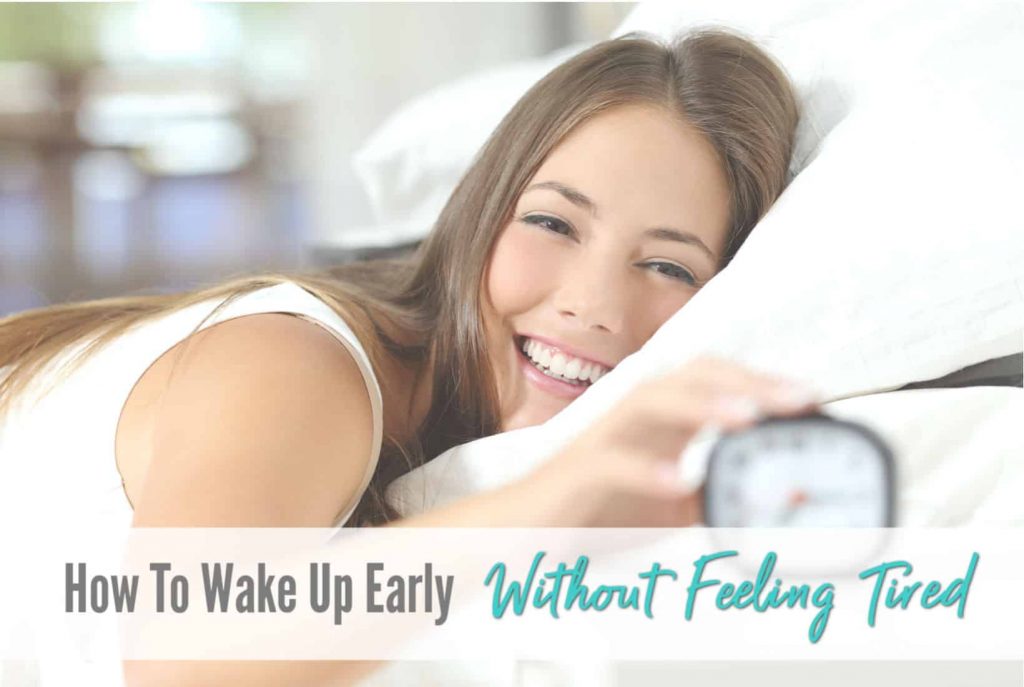 How to make up early and not feel tired