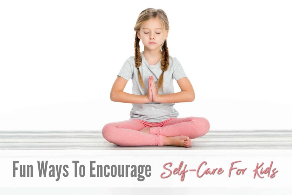 Fun Ways To Encourage Self-Care For Kids