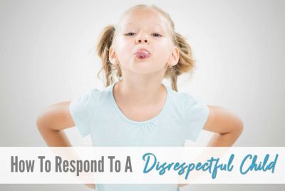 How To Respond To a Disrespectful Child