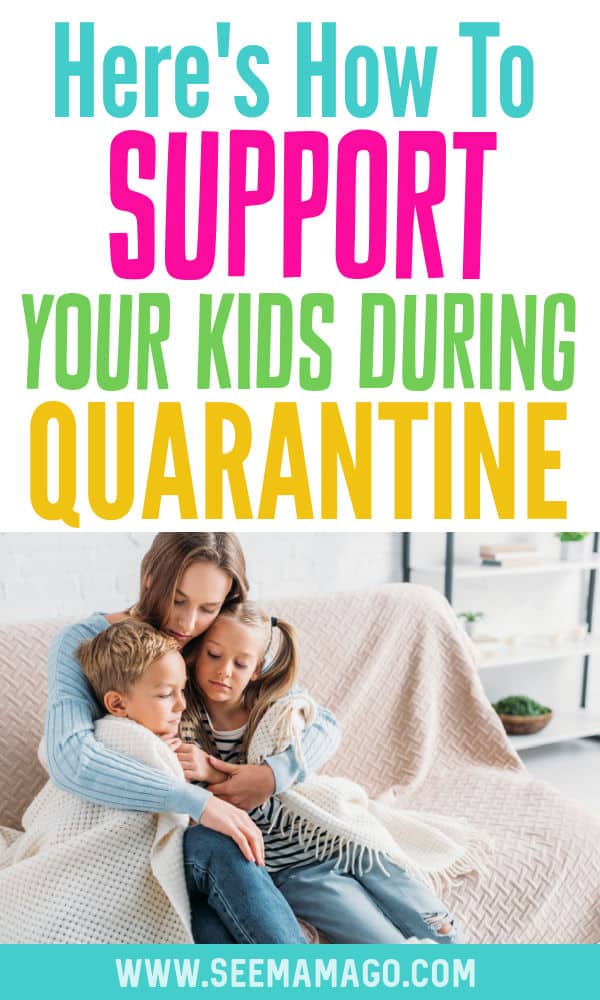 Here's how to support your kids during quarantine